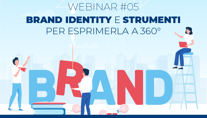 Webinar #05 – Brand Identity e strumenti per esprimerla a 360°